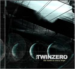 Twin Zero : The Tomb to Every Hope